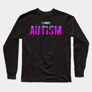 I have autism Long Sleeve T-Shirt